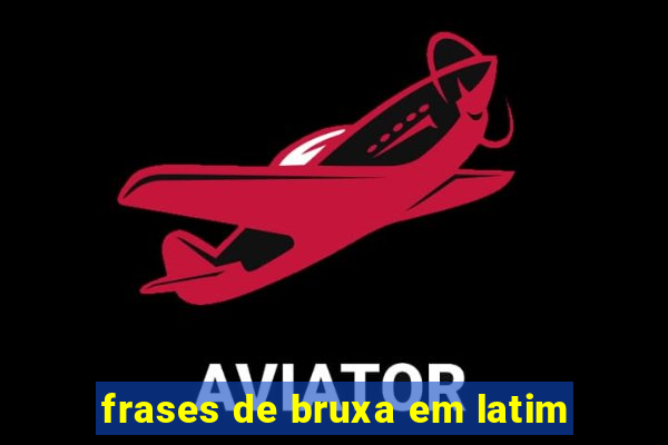 frases de bruxa em latim